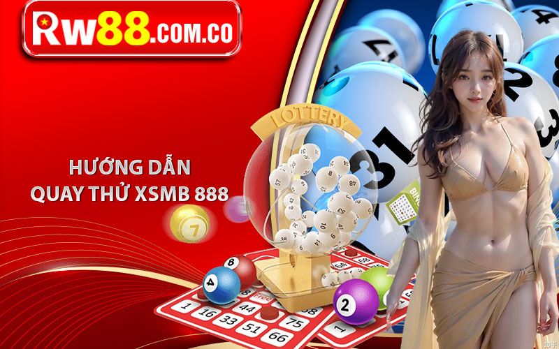Quay Thử XSMB 888 - Phương Pháp Tận Dụng Để Thắng Lớn 6 Hướng dẫn quay thử XSMB 888