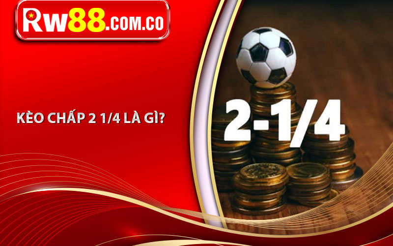 Kèo Chấp 2 1/4 - Tìm Hiểu Thông Tin Về Kèo Chấp 2 1/4 Trong Bóng Đá 5 Kèo Chấp 2 1/4 Là Gì?