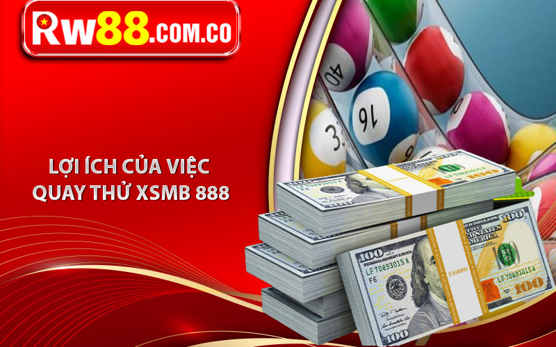 Quay Thử XSMB 888 - Phương Pháp Tận Dụng Để Thắng Lớn 7 Lợi ích của việc quay thử XSMB 888 trước khi đặt cược