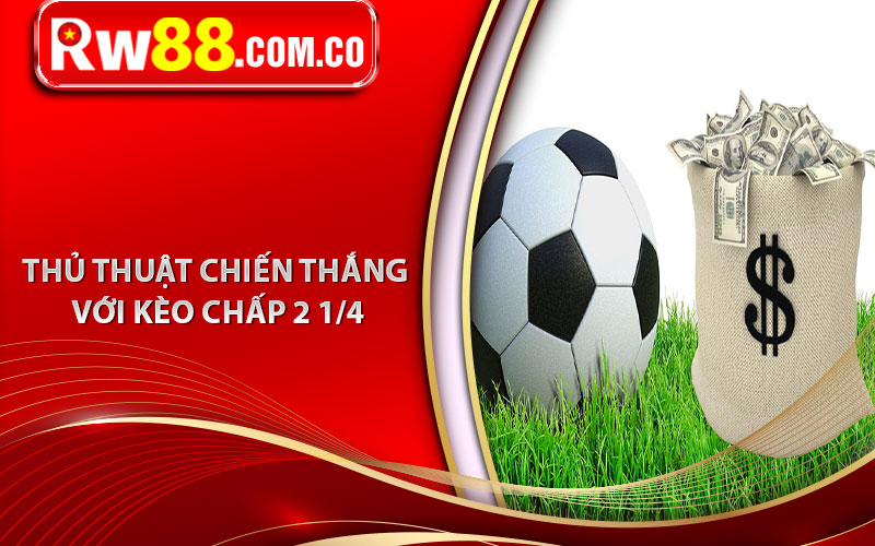 Kèo Chấp 2 1/4 - Tìm Hiểu Thông Tin Về Kèo Chấp 2 1/4 Trong Bóng Đá 7 Thủ Thuật Để Chiến Thắng Với Kèo Chấp 2 1/4