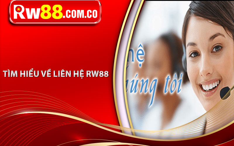Liên Hệ RW88 - Nhà Cái Hỗ Trợ Cược Thủ Nhanh Nhất 4 Tìm hiểu về liên hệ RW88