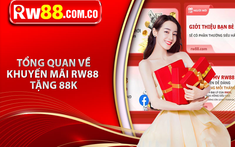 RW88 Tặng 88K - Khuyến mãi Nhà Cái Tặng Thưởng Người Chơi Mới 5 Tổng quan về khuyến mãi RW88 Tặng 88K