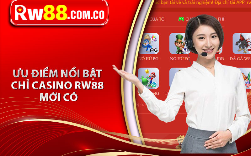 Casino RW88 - Sòng Bạc Giải Trí Cuốn Hút Bậc Nhất Châu Á 6 Ưu điểm nổi bật chỉ casino RW88 mới có