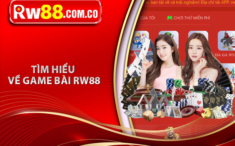 Game Bài RW88 - Lựa Chọn Hàng Đầu Cho Bài Thủ Việt Nam 5 Tìm hiểu về game bài RW88