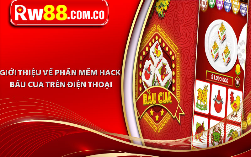 Phần Mềm Hack Bầu Cua Trên Điện Thoại Kiếm Bội Tiền Dễ Dàng 5 Giới thiệu về phần mềm hack bầu cua trên điện thoại