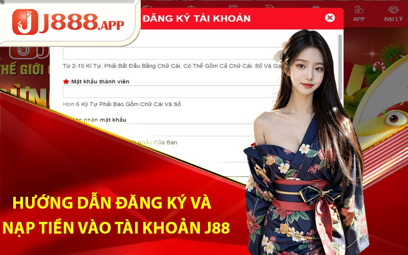 J88 - Sân Chơi Uy Tín Dành Riêng Cho Bet Thủ 6 Hướng dẫn đăng ký và nạp tiền vào tài khoản nhà cái J88