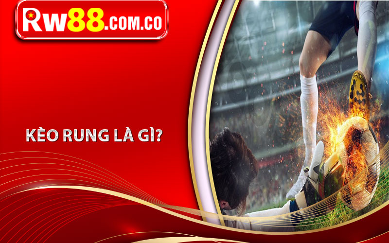 Top Bí Quyết Chơi Kèo Rung Hiệu Quả Từ Chuyên Gia 5 Kèo Rung Là Gì?