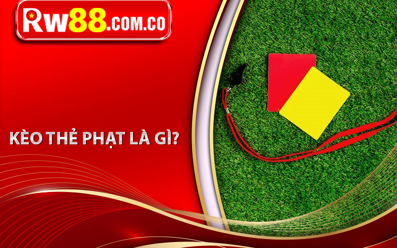 Kèo Thẻ Phạt Là Gì? Kinh Nghiệm Soi Kèo Và Cách Cược Kèo Hiệu Quả 5 Kèo thẻ phạt là gì?