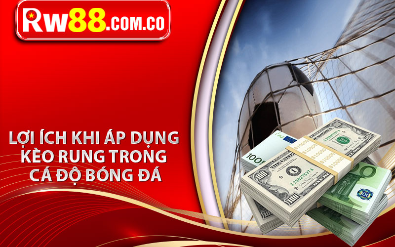 Top Bí Quyết Chơi Kèo Rung Hiệu Quả Từ Chuyên Gia 7 Lợi Ích Khi Áp Dụng Kèo Rung Trong Cá Độ Bóng Đá