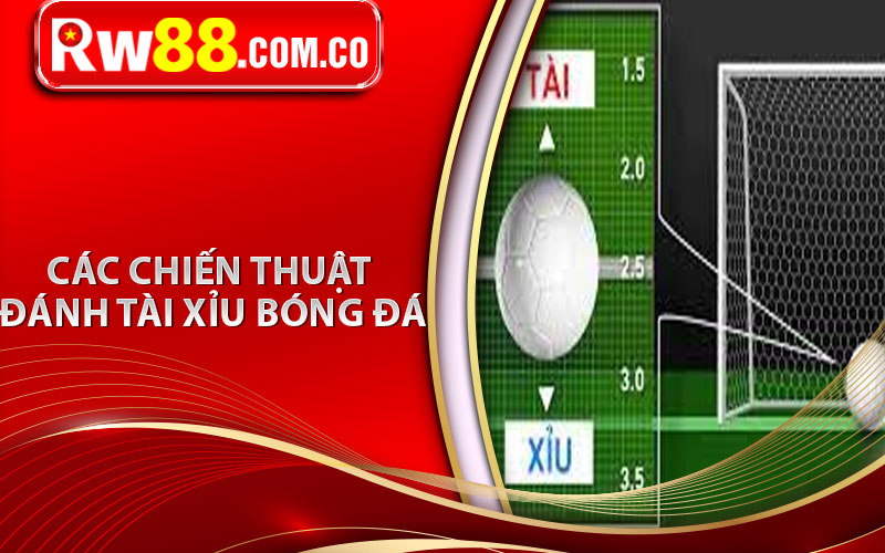 Tài Xỉu Bóng Đá - Cách Đánh Chuẩn Chuyên Gia Bất Bại 7 Các chiến thuật đánh tài xỉu bóng đá