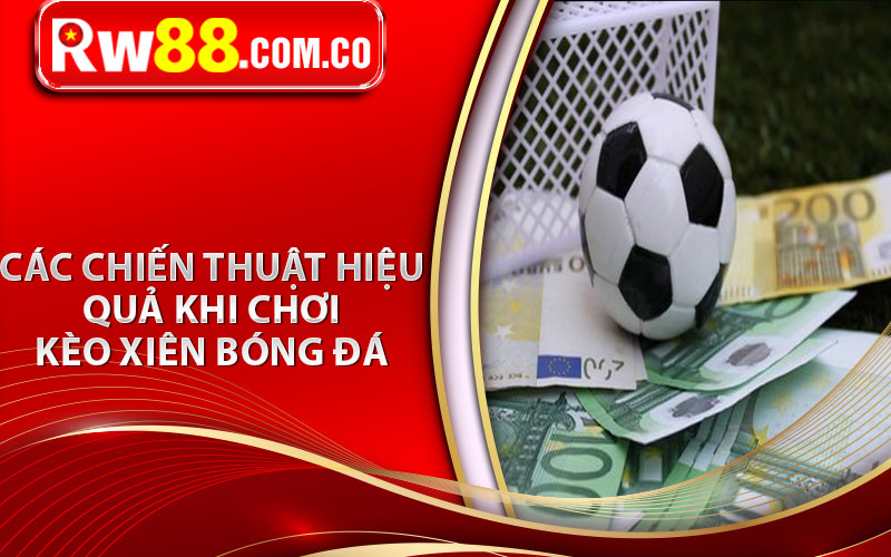 Tổng Hợp Kinh Nghiệm Soi Kèo Xiên Bóng Đá Hiệu Quả 2024 7 Các chiến thuật hiệu quả khi chơi kèo xiên