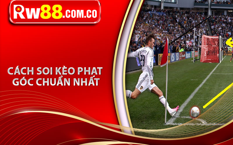 Kèo Phạt Góc Là Gì? Kinh Nghiệm Soi Kèo Phạt Góc Chuẩn Cao Thủ 6 Cách soi kèo phạt góc chuẩn nhất
