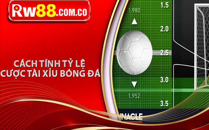 Tài Xỉu Bóng Đá - Cách Đánh Chuẩn Chuyên Gia Bất Bại 6 Cách tính tỷ lệ cược tài xỉu bóng đá