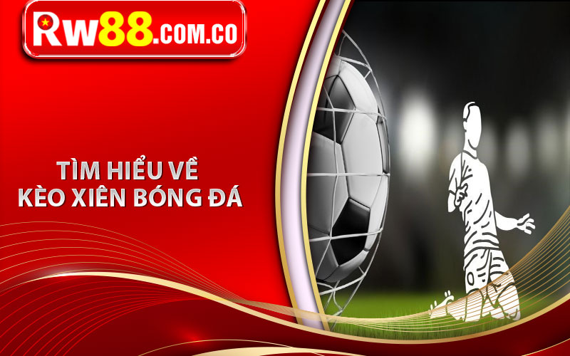 Tổng Hợp Kinh Nghiệm Soi Kèo Xiên Bóng Đá Hiệu Quả 2024 5 Tìm hiểu về kèo xiên bóng đá