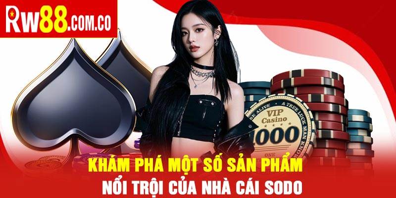 Nhà Cái SODO – Đánh giá sòng bạc trực tuyến hot hit 2025 7 Khám phá một số sản phẩm nổi trội của nhà cái SODO