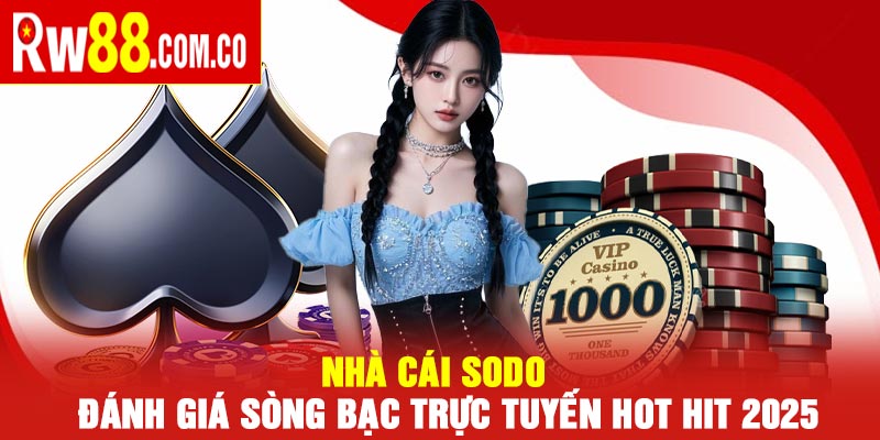 Nhà Cái SODO – Đánh giá sòng bạc trực tuyến hot hit 2025